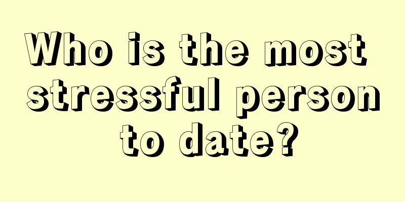 Who is the most stressful person to date?