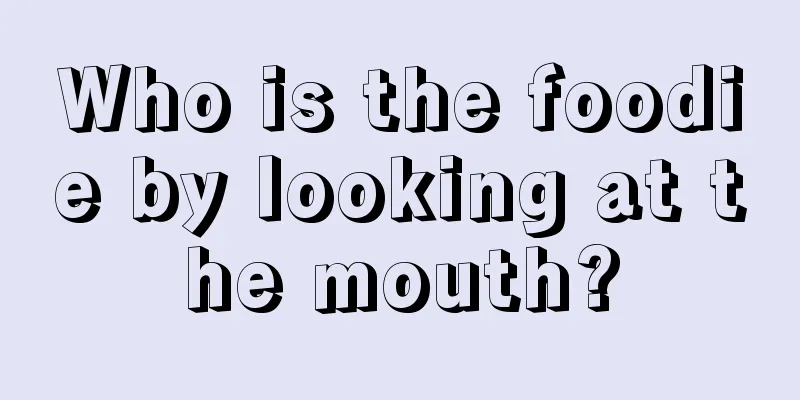 Who is the foodie by looking at the mouth?
