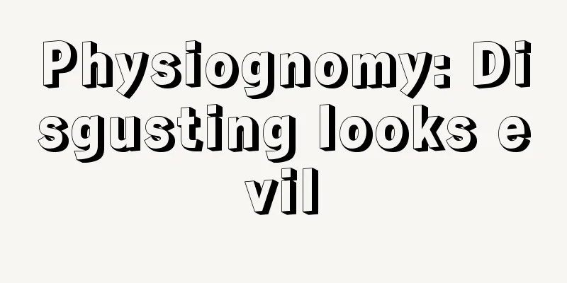 Physiognomy: Disgusting looks evil
