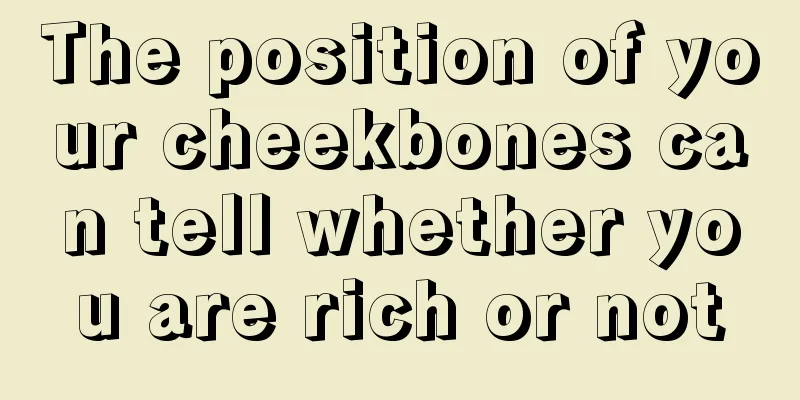 The position of your cheekbones can tell whether you are rich or not