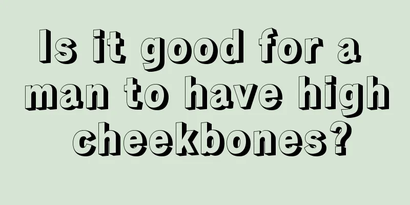 Is it good for a man to have high cheekbones?