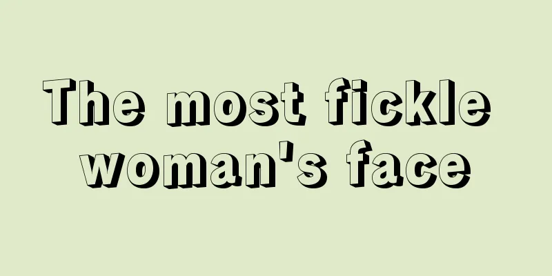 The most fickle woman's face