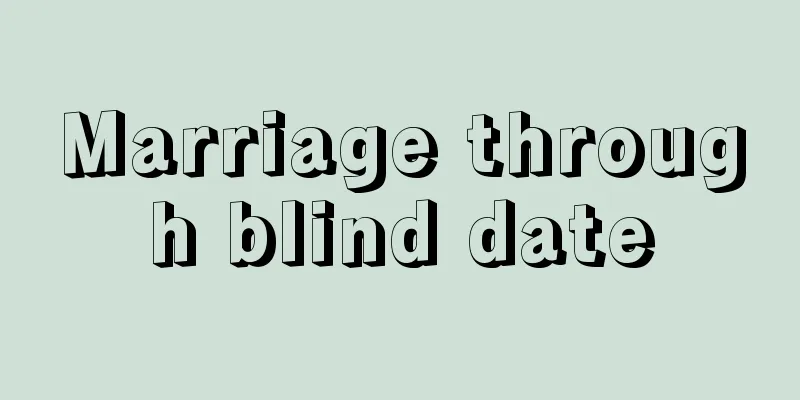 Marriage through blind date