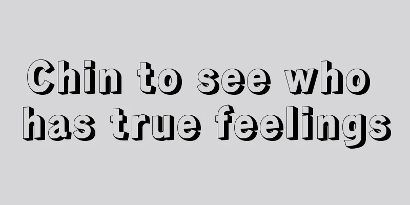 Chin to see who has true feelings