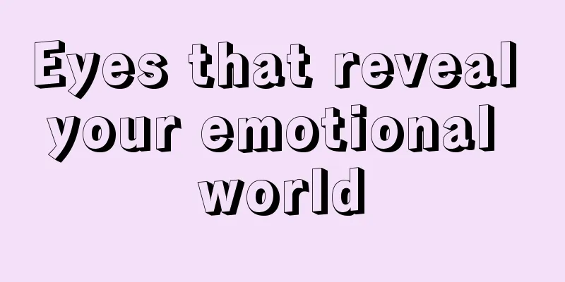 Eyes that reveal your emotional world