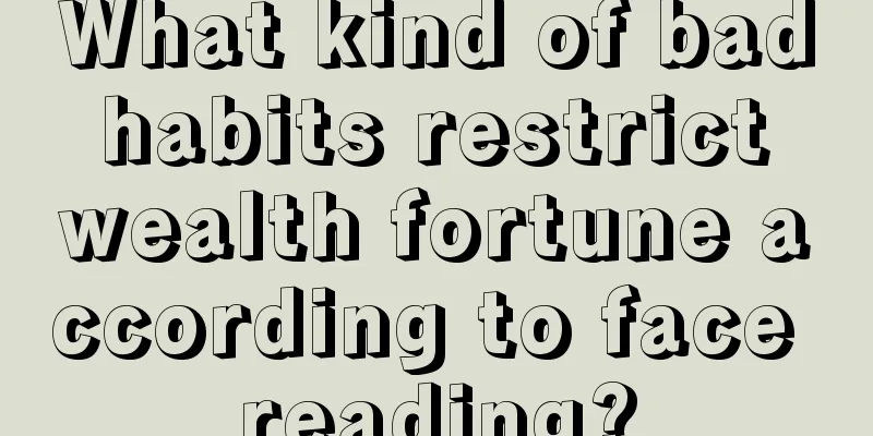 What kind of bad habits restrict wealth fortune according to face reading?