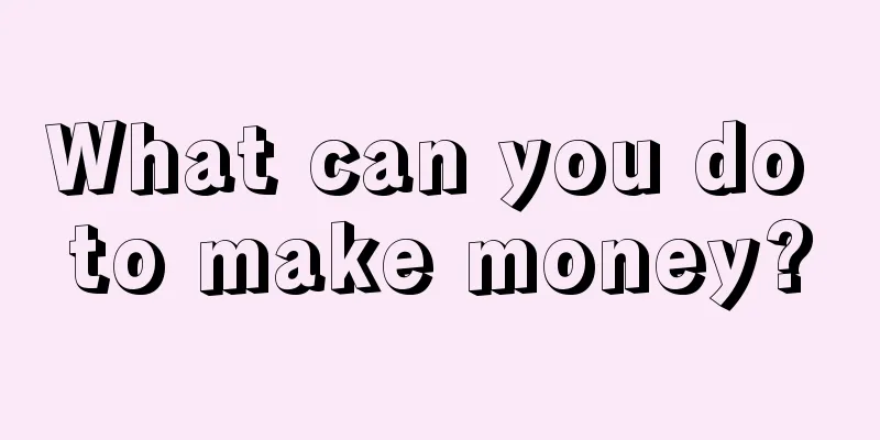 What can you do to make money?