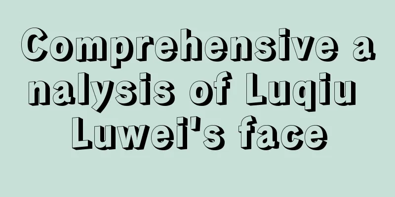 Comprehensive analysis of Luqiu Luwei's face