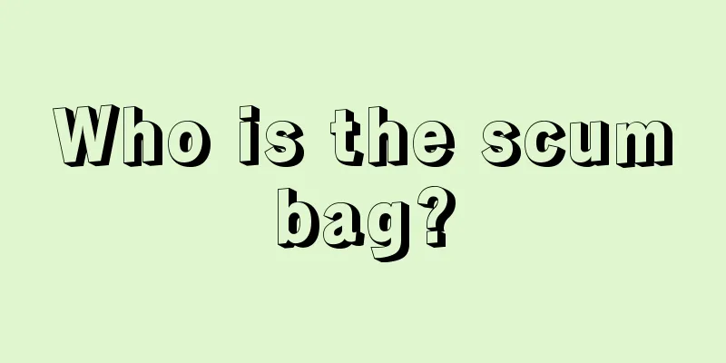 Who is the scumbag?