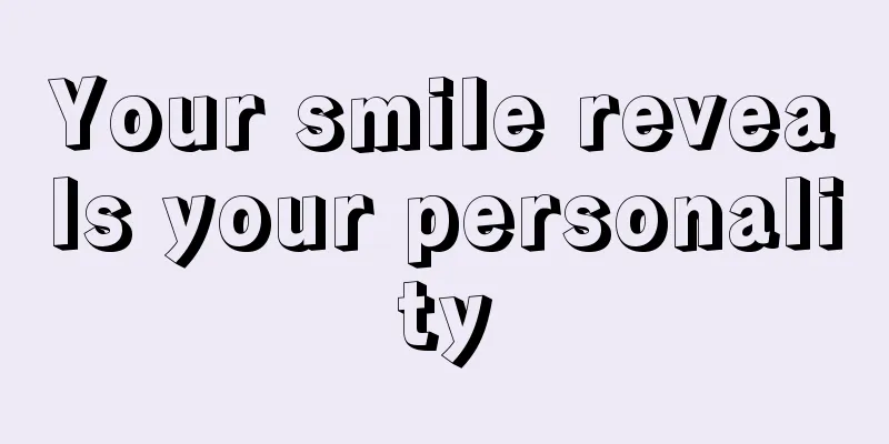 Your smile reveals your personality