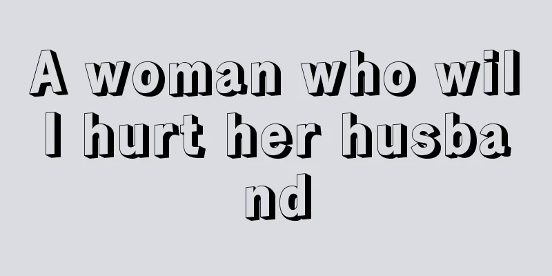 A woman who will hurt her husband
