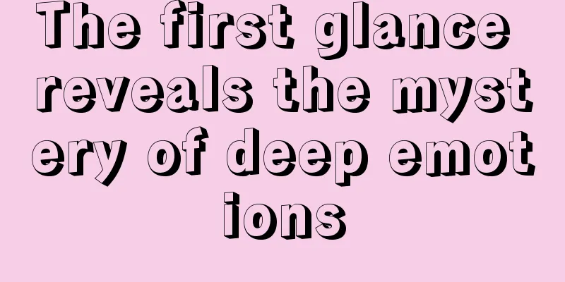 The first glance reveals the mystery of deep emotions