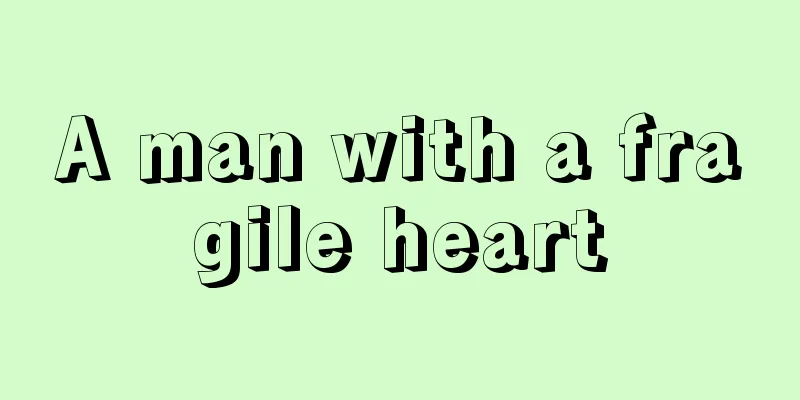 A man with a fragile heart