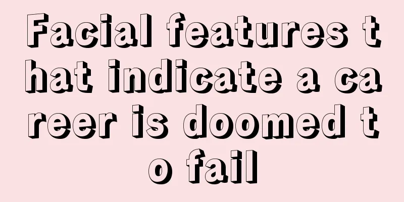 Facial features that indicate a career is doomed to fail