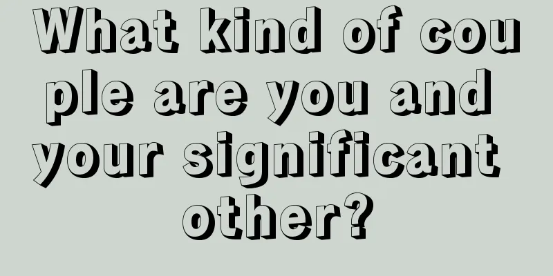 What kind of couple are you and your significant other?