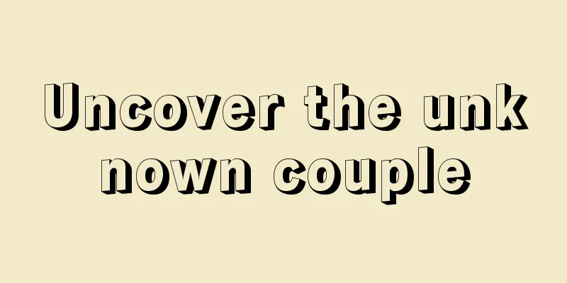 Uncover the unknown couple
