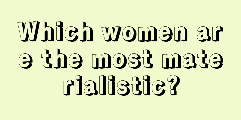 Which women are the most materialistic?