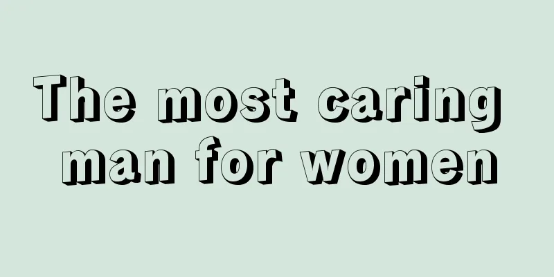 The most caring man for women