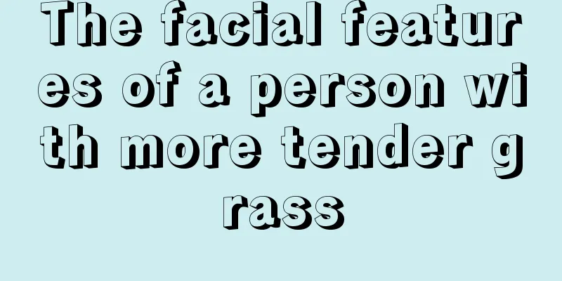 The facial features of a person with more tender grass
