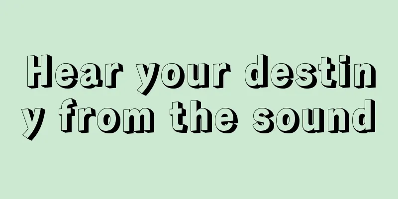Hear your destiny from the sound