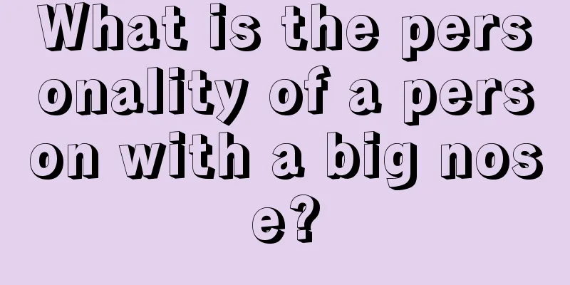 What is the personality of a person with a big nose?