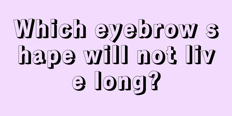 Which eyebrow shape will not live long?