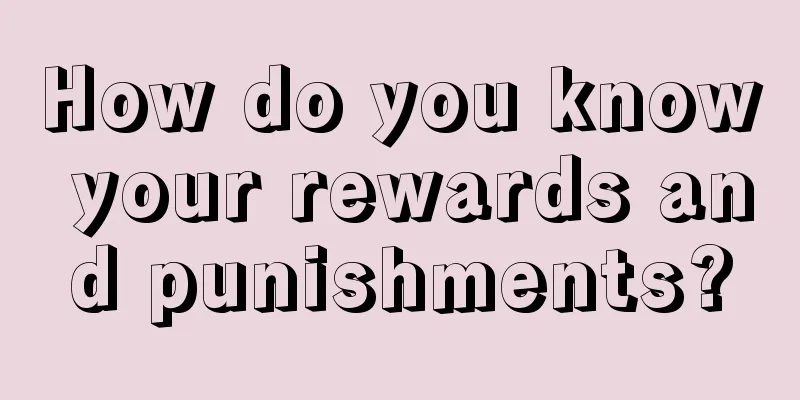 How do you know your rewards and punishments?