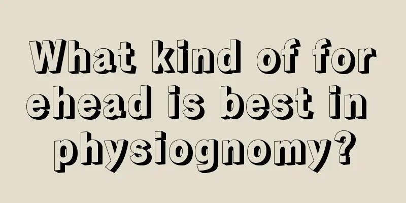 What kind of forehead is best in physiognomy?