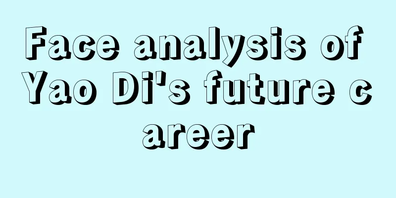 Face analysis of Yao Di's future career