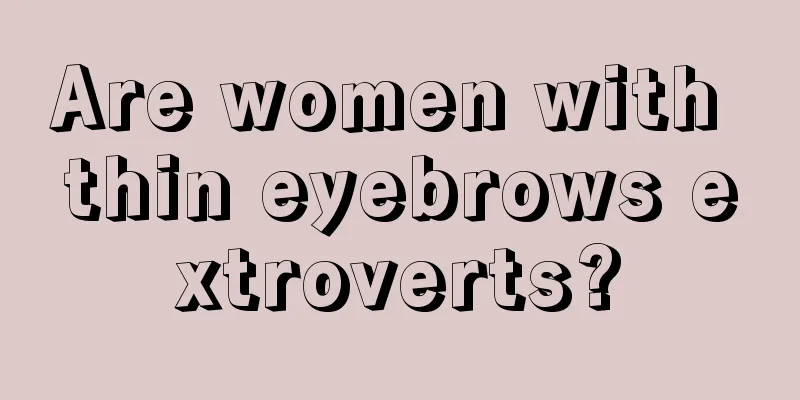 Are women with thin eyebrows extroverts?