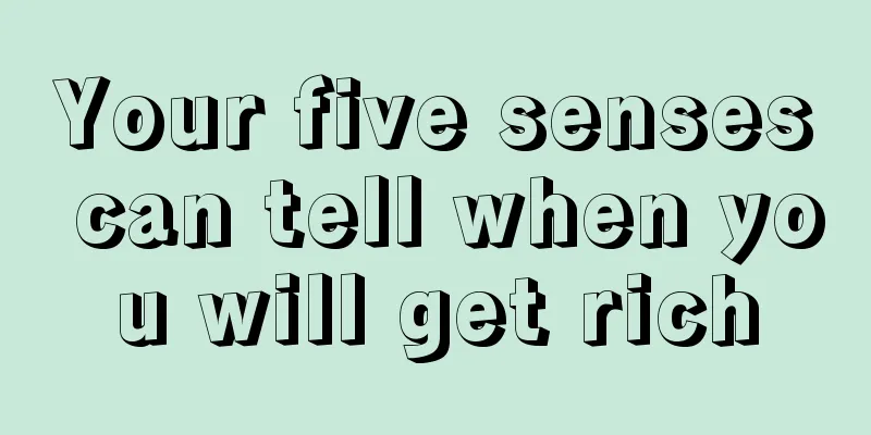 Your five senses can tell when you will get rich