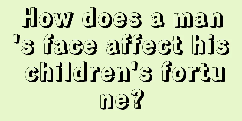 How does a man's face affect his children's fortune?
