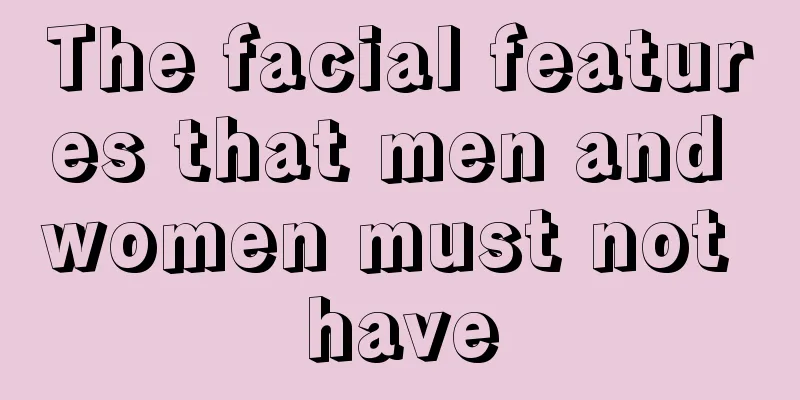 The facial features that men and women must not have