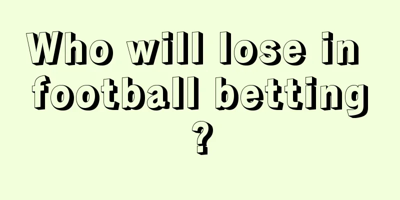 Who will lose in football betting?