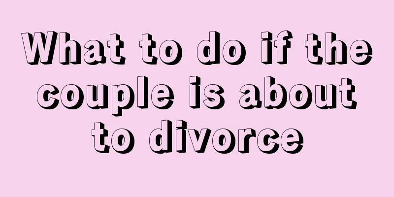 What to do if the couple is about to divorce