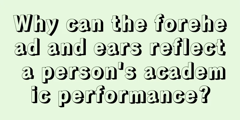 Why can the forehead and ears reflect a person's academic performance?