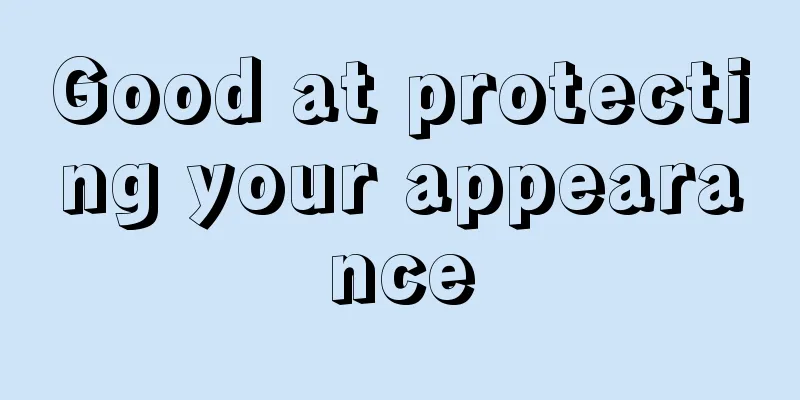 Good at protecting your appearance