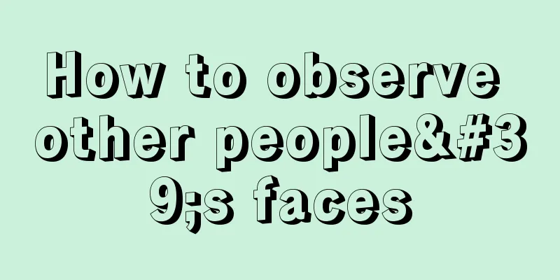 How to observe other people's faces