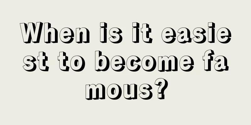 When is it easiest to become famous?
