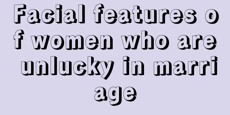 Facial features of women who are unlucky in marriage