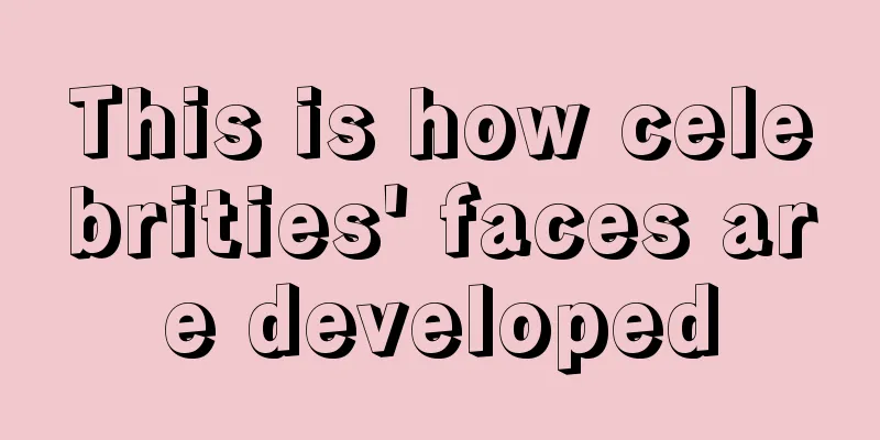 This is how celebrities' faces are developed