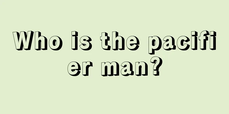 Who is the pacifier man?