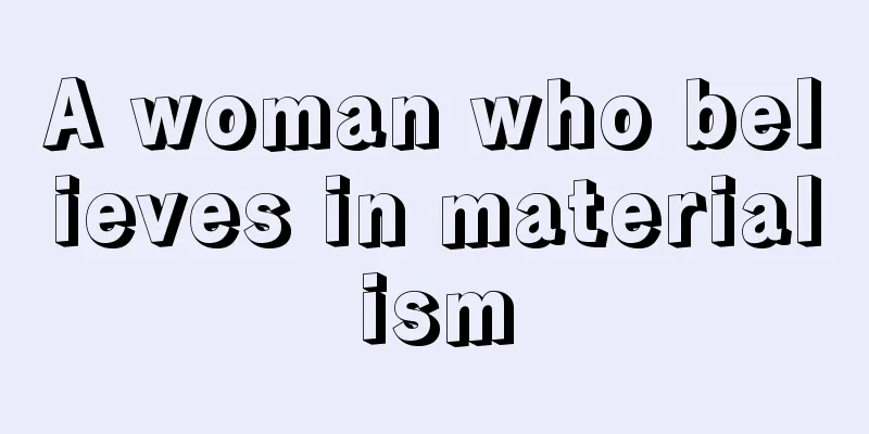 A woman who believes in materialism