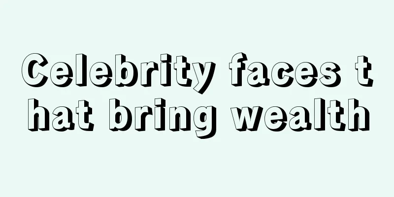 Celebrity faces that bring wealth