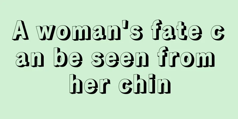 A woman's fate can be seen from her chin