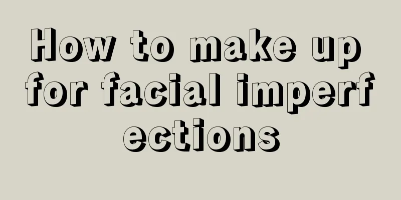 How to make up for facial imperfections