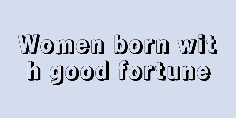 Women born with good fortune