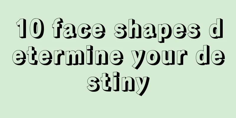 10 face shapes determine your destiny