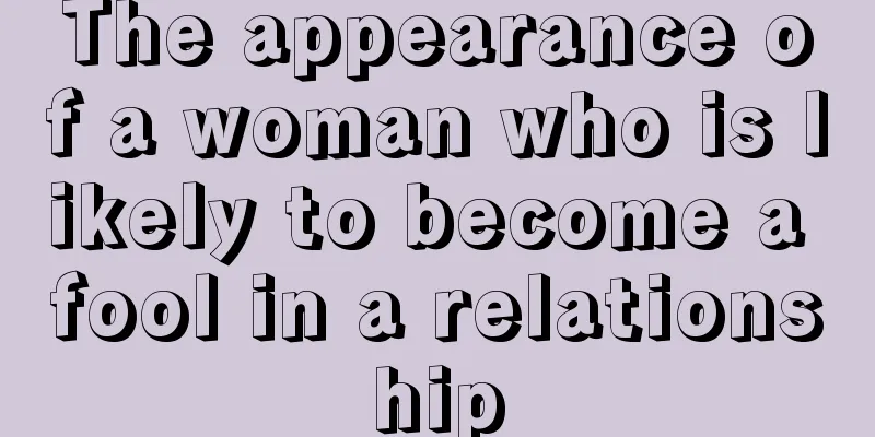 The appearance of a woman who is likely to become a fool in a relationship