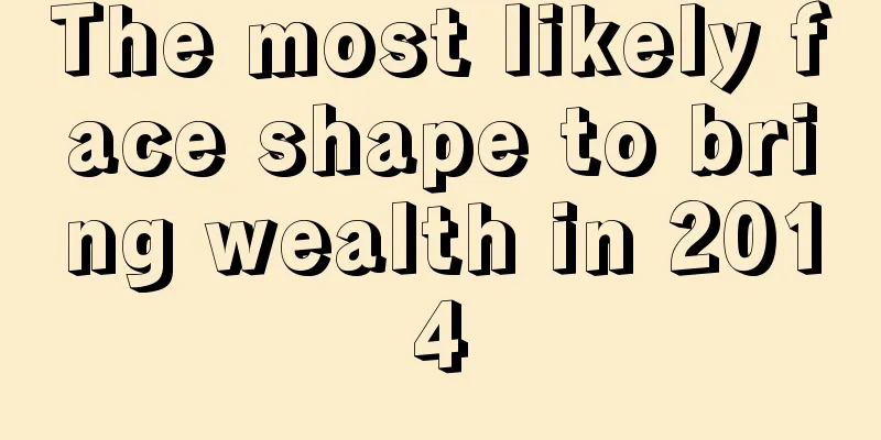 The most likely face shape to bring wealth in 2014